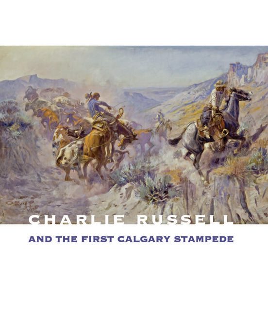 Charlie Russell First Calgary Stampede Cowboy Western Artist Painter Art History Book