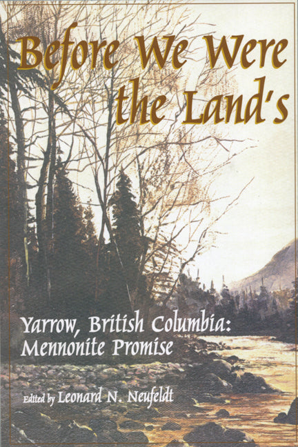 Before We Were the Lands Yarrow BC British Columbia Mennonite History Book