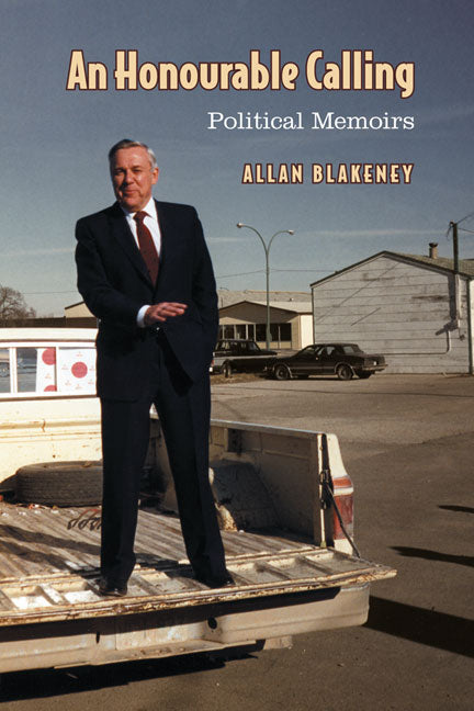 Honourable Calling Political Memoirs Allan Blakeney Saskatchewan Premier Book