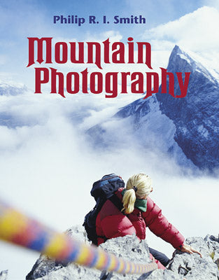 Mountain Photography Nature Adventure Photographer Technique Guide Manual Book