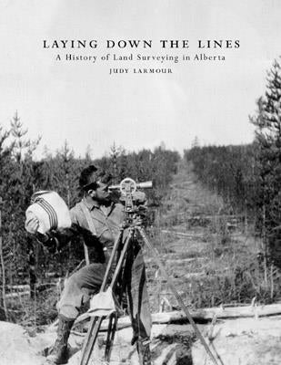 Laying Down Lines Land Surveying Alberta Surveyors Canadian Canada History Book