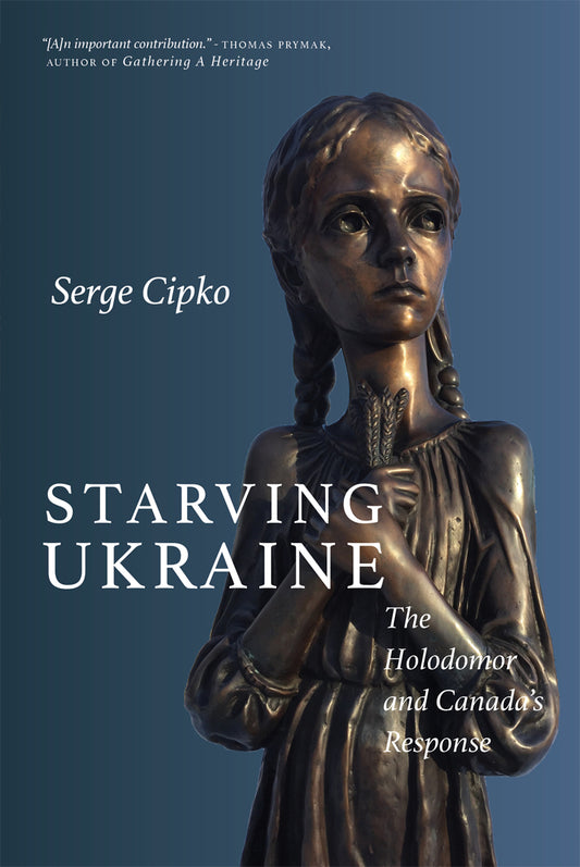 Starving Ukraine Holodomor Canada's Response Ukrainian Canadian History Book