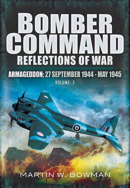 Bomber Command. Volume 5 Armageddon RAF Military History Book