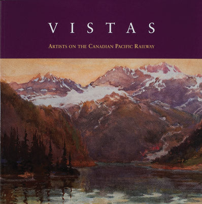 Vistas Artists Canadian Pacific Railway Canada Painters Paintings Landscapes Art Book