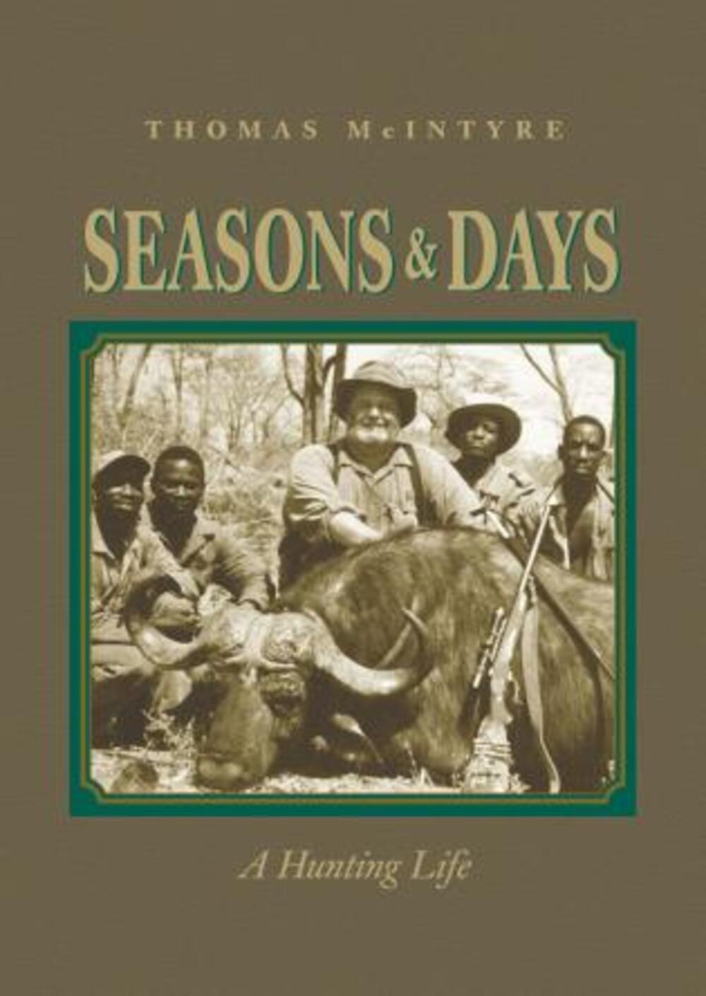 Seasons & Days Hunting Life Thomas McIntyre Hunter Big Game Memoir Book