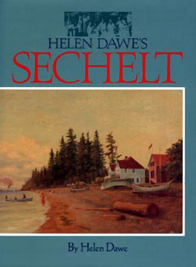Helen Dawe Sechelt British Columbia Canada Canadian BC Local History Book