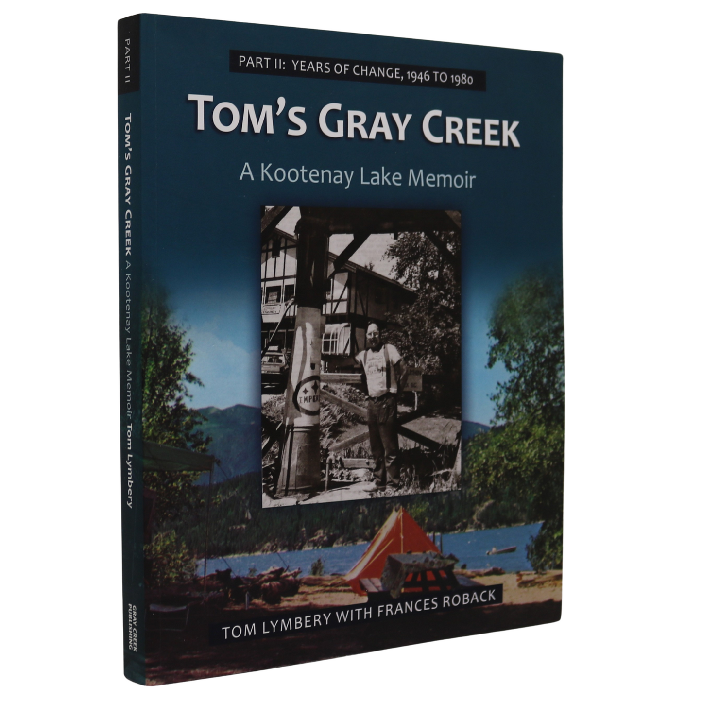 Tom's Gray Creek Part II Kootenay Lake BC British Columbia History Book