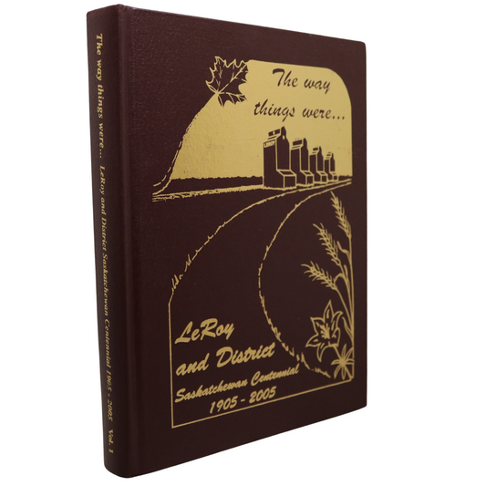 The Way Things Were Vol 1 LeRoy Saskatchewan Canada Canadian Local History Book