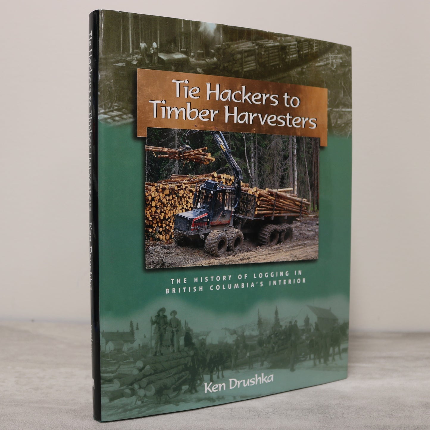 Tie Hackers Timber Harvesters BC British Columbia Logging Industry History Used Book