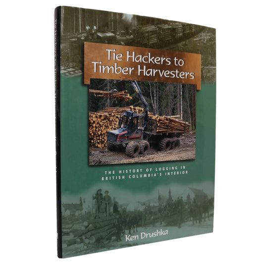 Tie Hackers Timber Harvesters BC British Columbia Logging Industry History Used Book