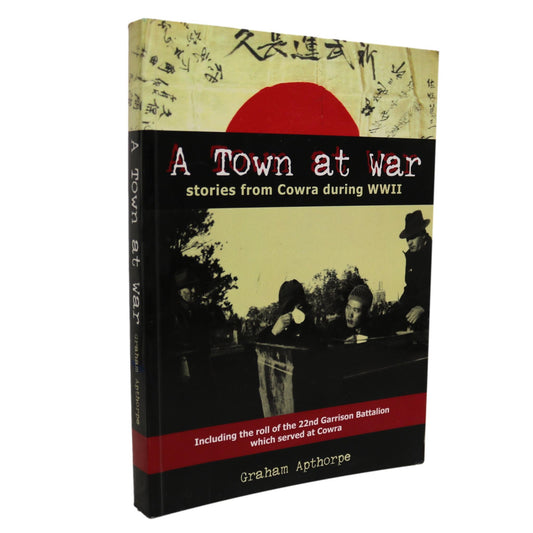 Town at War Cowra Australia WW2 Japanese Prisoners POW Camp Military History Book