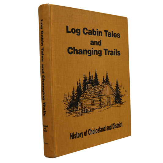 Log Cabin Tales Changing Trails Choiceland Saskatchewan Canada Local History Book