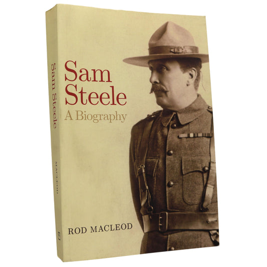 Sam Steele Biography NWMP Canada Canadian Gold Rush South African War History Book