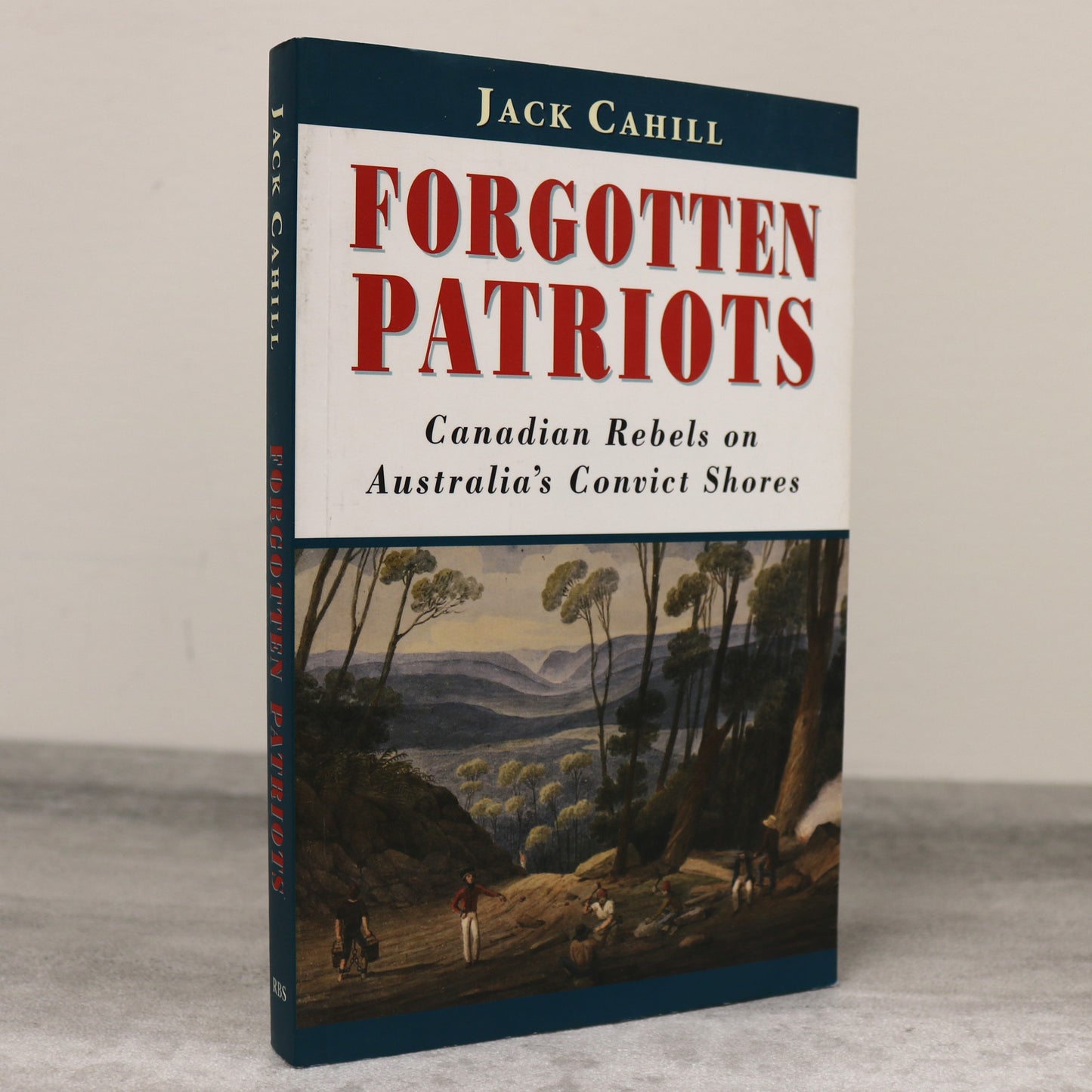 Forgotten Patriots Canadian Rebels Australia Jack Cahill Canada History Book
