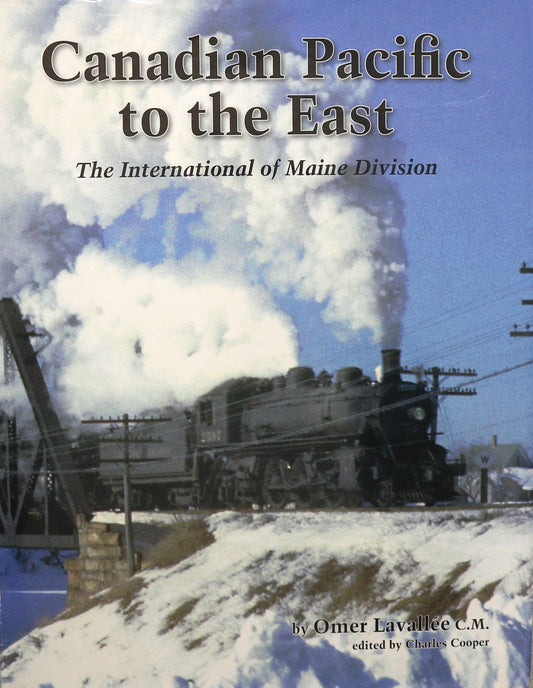 Canadian Pacific to East CPR CP Railway Railroad Pictorial History Transportation Book