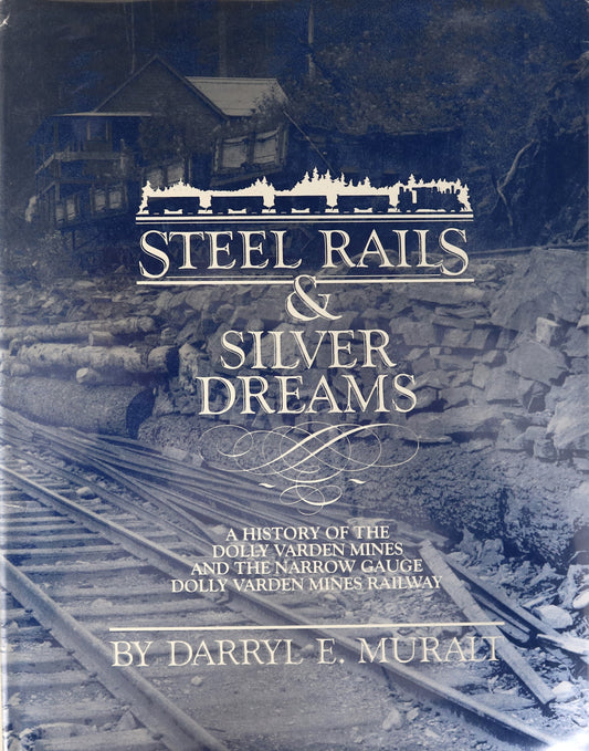 Steel Rails Silver Dreams Dolly Varden Mines Narrow Gauge Railway Railroad History Book