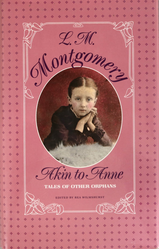 Akin to Anne Orphan Tales L.M. Montgomery Canada Canadian Fiction Book