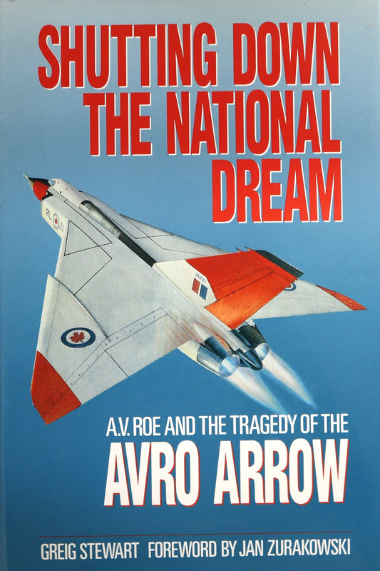 Shutting Down National Dream Avro Arrow A.V. Roe Canadian Aviation History Book