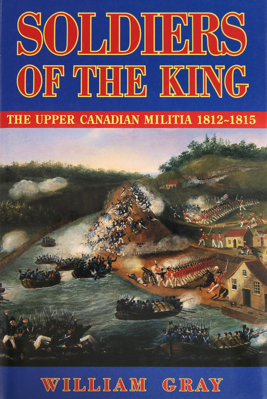 Soldiers of the King Upper Canadian Militia 1812-1815 Canada Military History Book