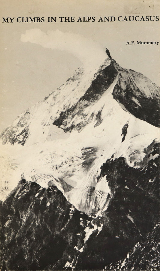 My Climbs Alps Caucasus A.F. Mummery Mountains Mountaineering Memoir Book