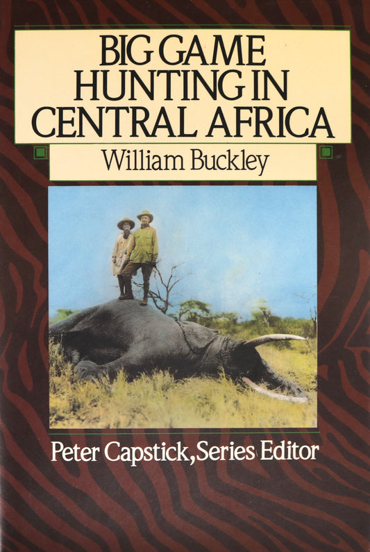 Big Game Hunting Central Africa William Buckley Safari African Ivory Hunter Book