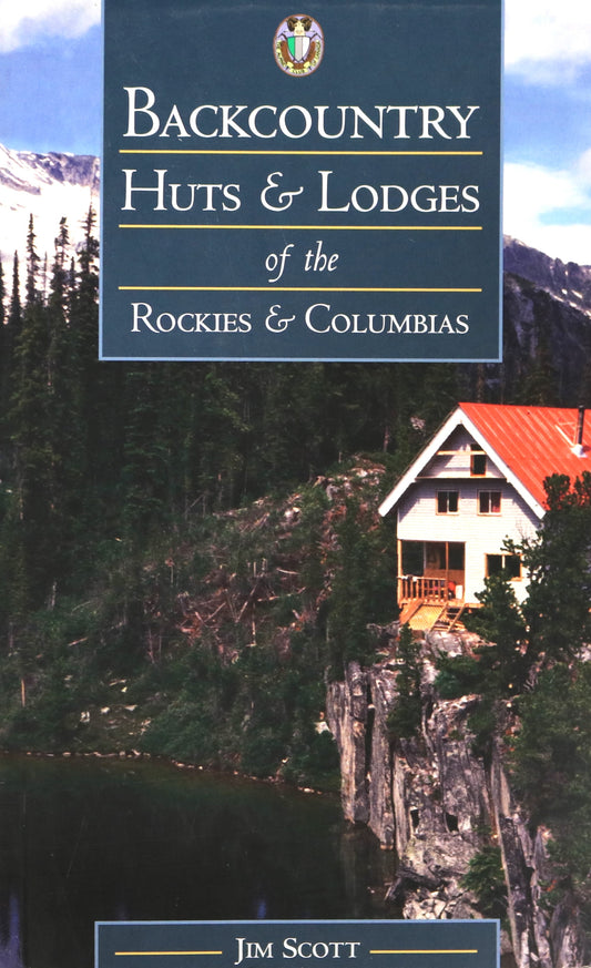 Backcountry Huts Lodges Rockies Rocky Columbia Mountains Canada Guide Book