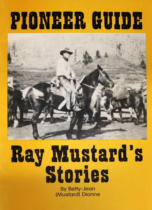 Pioneer Guide Ray Mustard's Stories  Alberta Canadian Cowboy Memoir Book