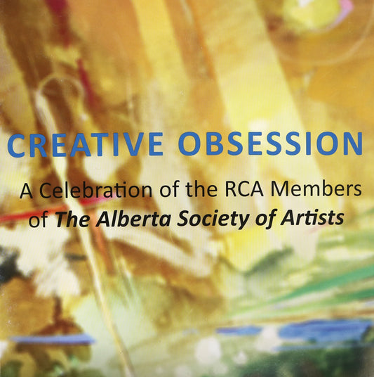 Creative Obsession RCA Members Alberta Society of Artists Canada Canadian Art Book