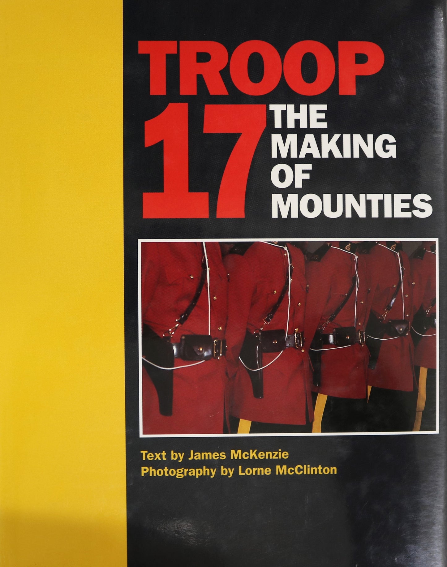 Troop 17 Making of Mounties RCMP Royal Canadian Mounted Police History Book