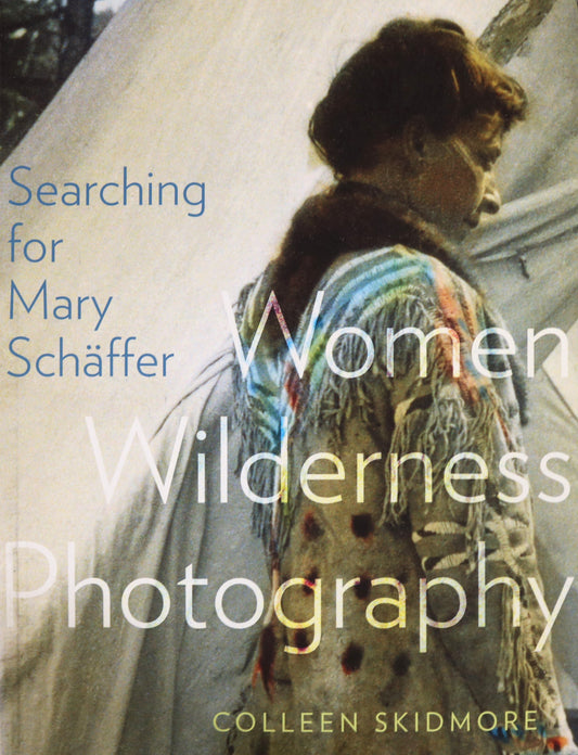 Searching Mary Schaffer Canada Artist Wilderness Photographer Biography Book