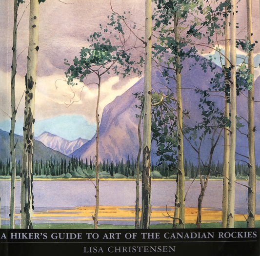 Hiker's Guide to Art Canadian Rockies Canada Paintings Artists Landscapes Book