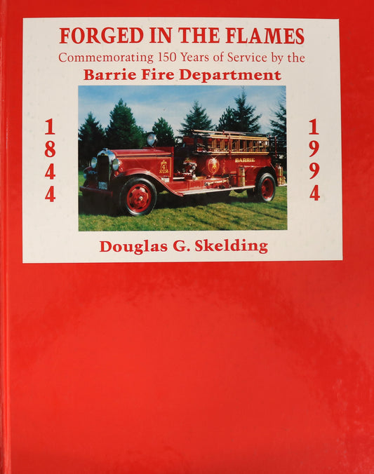 Forged in Flames Barrie Fire Department 150 Years Firefighting Ontario History Book