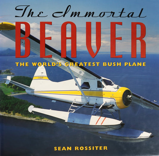 Immortal Beaver Bush Plane Canada Canadian Aircraft Aviation de Havilland Book