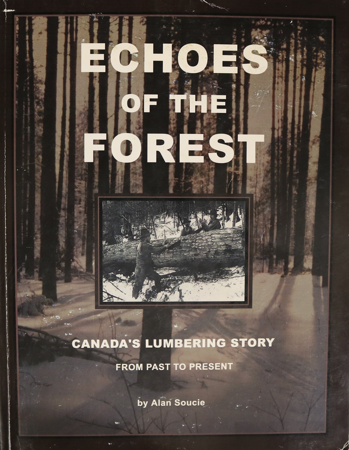 Echoes of Forest Canada's Lumbering Story Canadian Lumber Forestry History Book