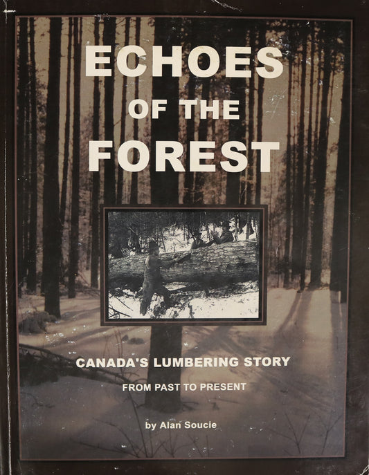 Echoes of Forest Canada's Lumbering Story Canadian Lumber Forestry History Book