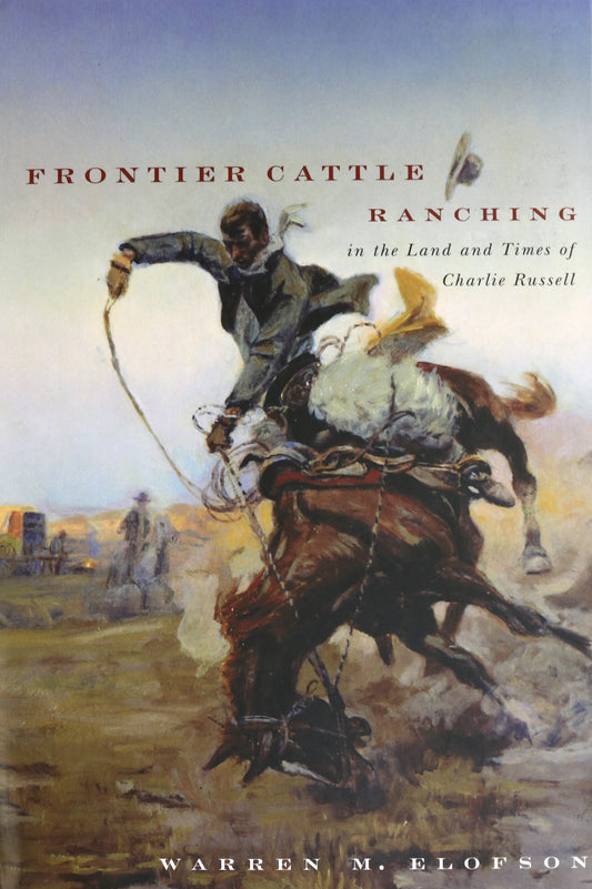 Frontier Cattle Ranching Charlie Russell Canada Canadian Ranching Cowboy Book