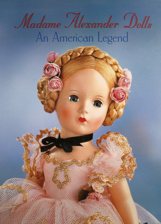 Madame Alexander Dolls American Legend History Collectibles Collectors Guide Book