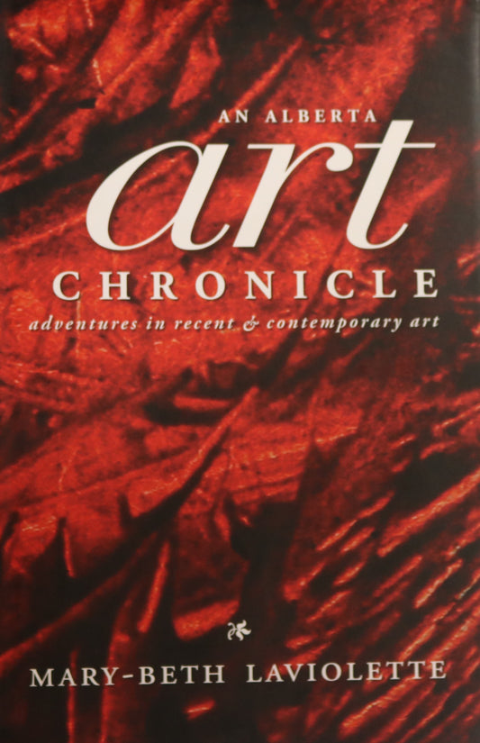 Alberta Art Chronicle Canadian Canada Contemporary Artists Sculptors Painters Art Book