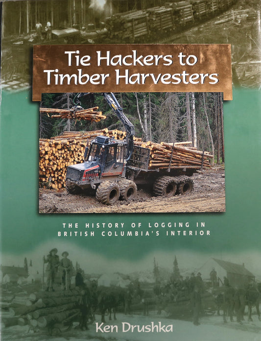 Tie Hackers Timber Harvesters BC British Columbia Logging Industry History Used Book