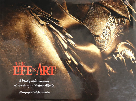 Life is Art Photography Ranching Farming JoAnne Meeker Alberta Canada Art Book