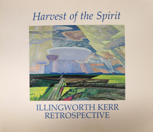 Illingworth Kerr Harvest of Spirit Canada Canadian Painter Paintings Artist Art Book