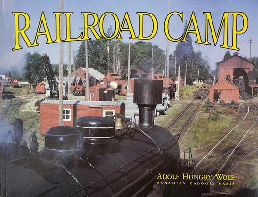Railroad Camp Railway Canada Canadian Logging History Book