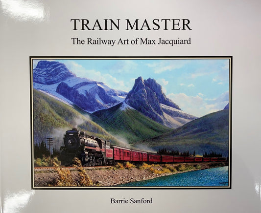 Train Master Railway Art Max Jacquiard Railroad History CP CNR Book