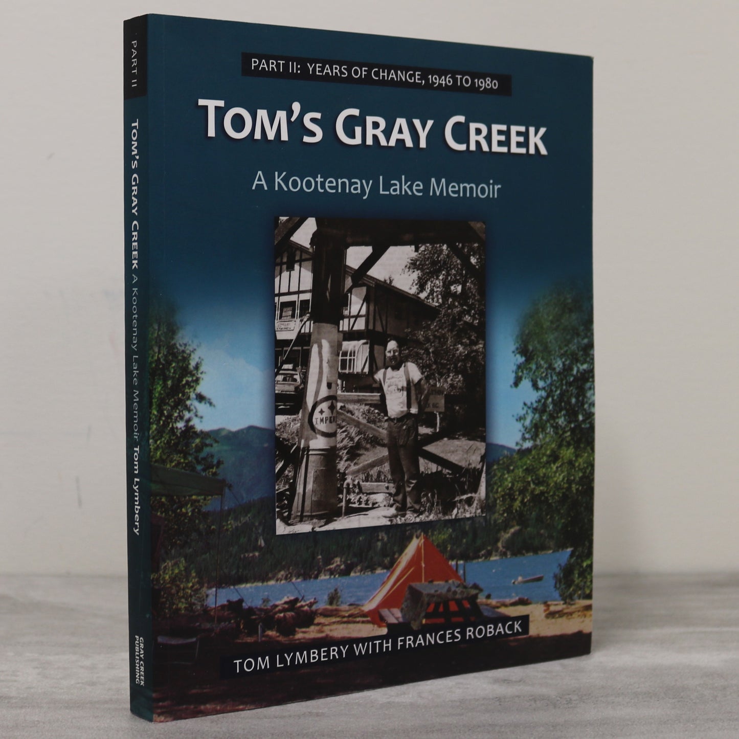 Tom's Gray Creek Part II Kootenay Lake BC British Columbia History Book