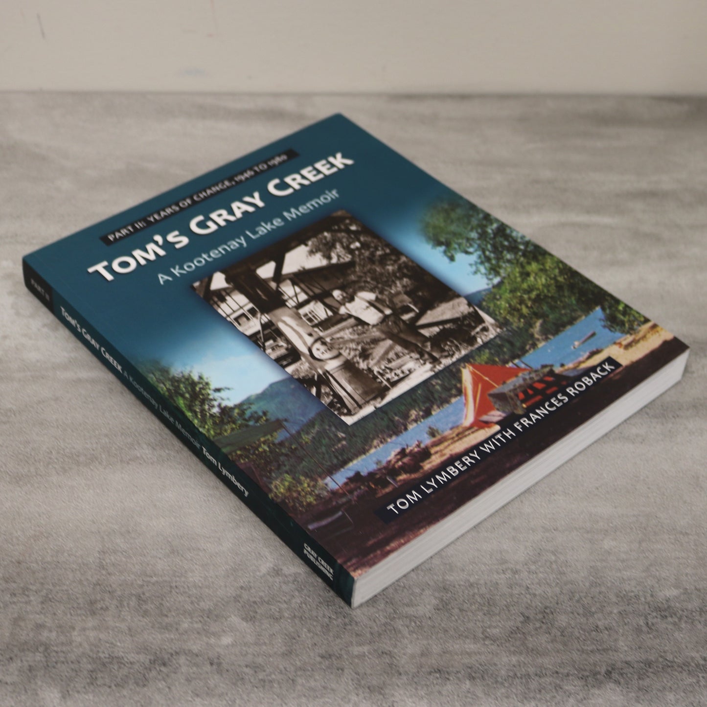 Tom's Gray Creek Part II Kootenay Lake BC British Columbia History Book