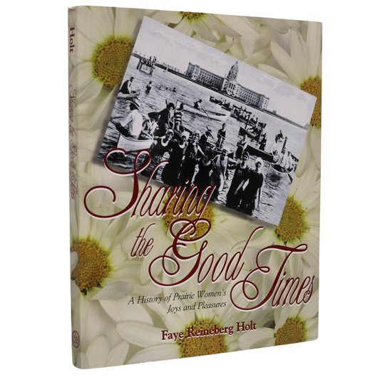 Sharing Good Times Prairie Women Joys Pleasures Canada Canadian History Book
