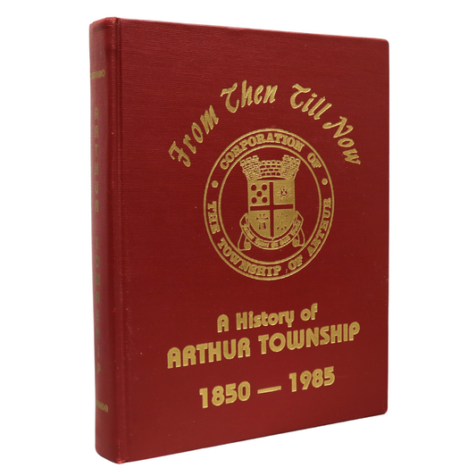From Then Till Now Arthur Township Ontario Canada Canadian Local History Book