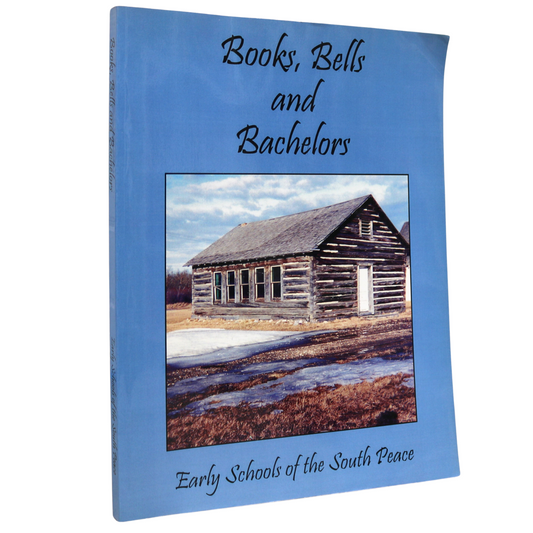 Books Bells Bachelors Early Schools South Peace B.C. Dawson Creek History Book