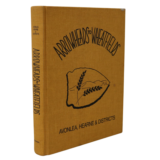 Arrowheads Wheatfields Avonlea Hearne Canada Canadian Local History Book