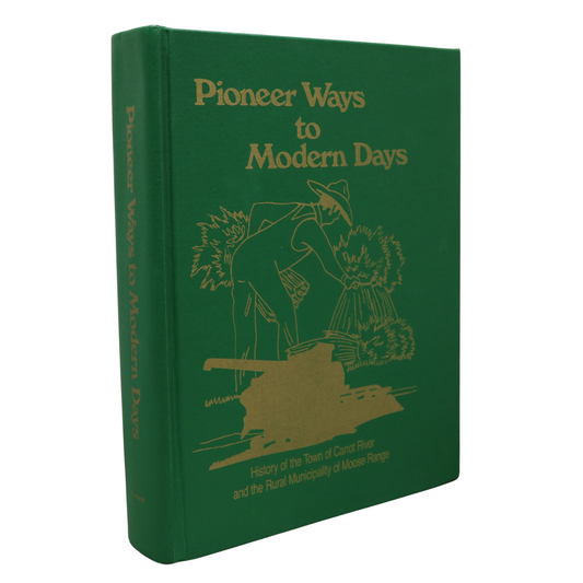 Pioneer Ways Modern Days Carrot River Saskatchewan Canada Local History Book